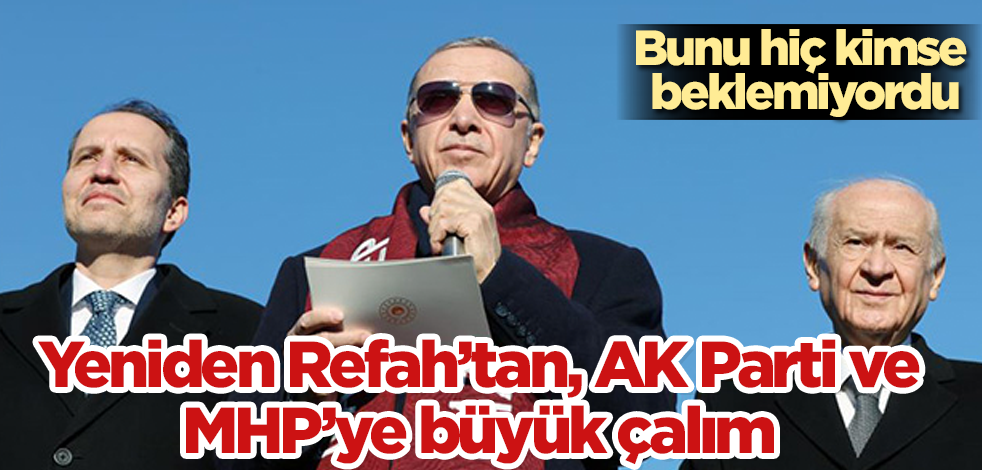 Yeniden Refah'tan, AK Parti ve MHP'ye büyük çalım! Bunu hiç kimse beklemiyordu