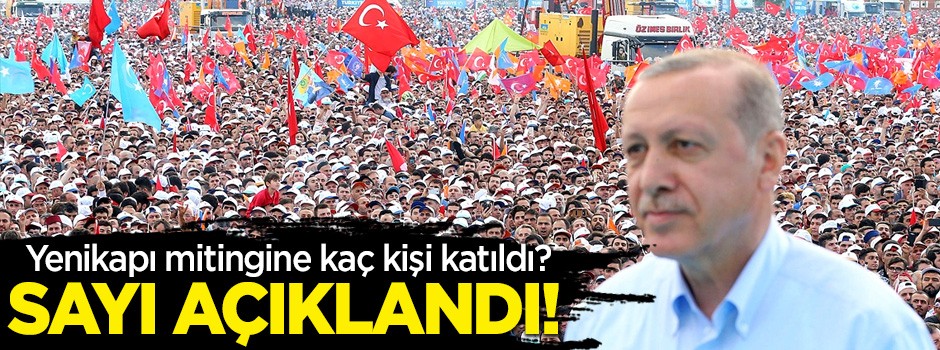 Yenikapı mitingine kaç kişi katıldı? Sayı açıklandı