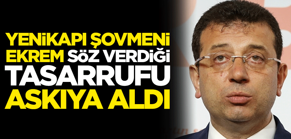 Yenikapı şovmeni Ekrem söz verdiği tasarrufu askıya aldı