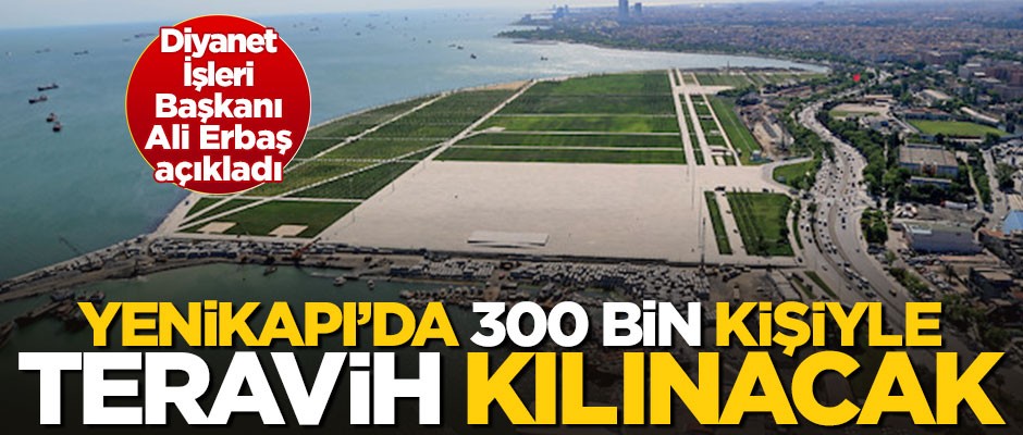 Yenikapı'da 300 bin kişi ilke teravih namazı kılınacak