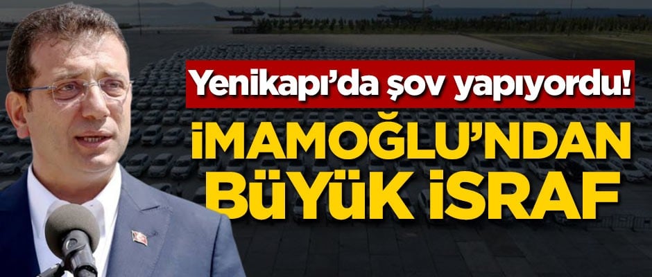 Yenikapı'da şov yapıyordu! İmamoğlu'ndan büyük israf