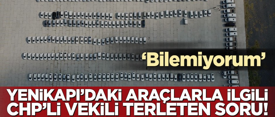 Yenikapı’daki araçlarla ilgili CHP’li vekili terleten soru!