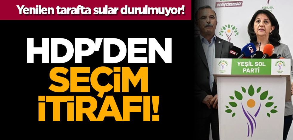 Yenilen tarafta sular durulmuyor! HDP'den seçim itirafı!
