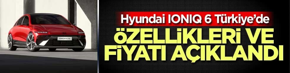 Yenilenen Hyundai IONIQ 6 Türkiye’de satışa çıktı! Özellikleri ve fiyatı açıklandı
