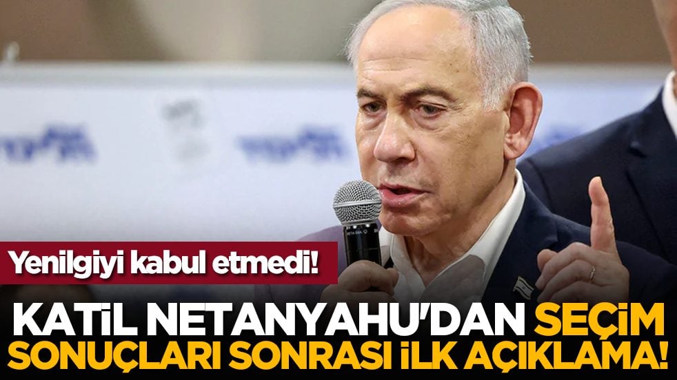 Yenilgiyi kabul etmedi! Katil Netanyahu'dan seçim sonuçları sonrası ilk açıklama!
