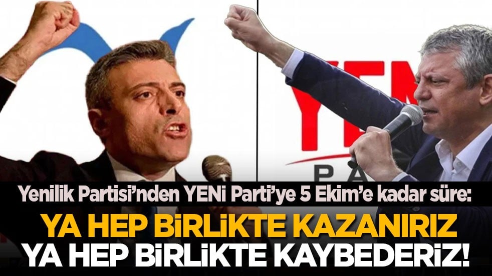Yenilik Partisi’nden YENİ Parti’ye 5 Ekim’e kadar süre: Ya hep birlikte kazanırız, ya hep birlikte kaybederiz!