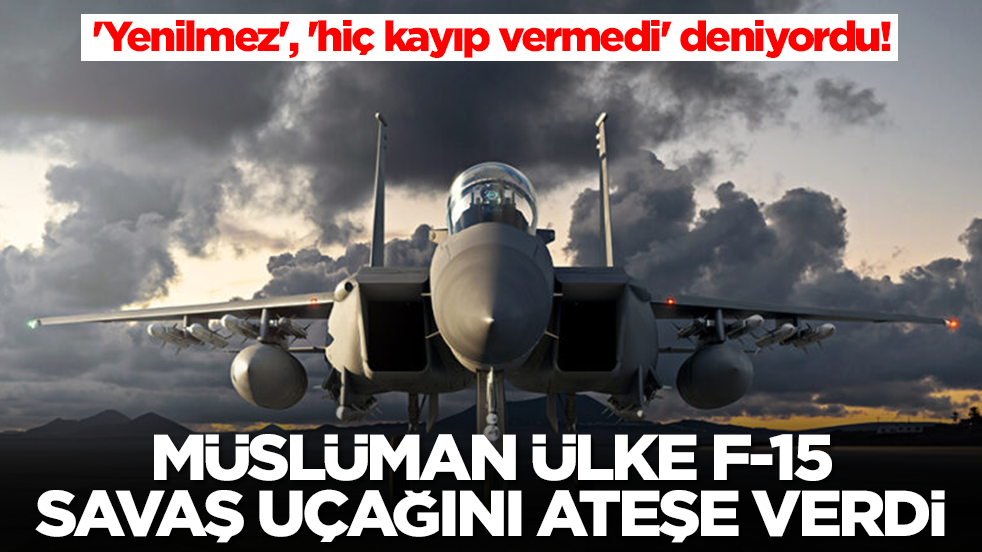 'Yenilmez', 'hiç kayıp vermedi' deniyordu! Müslüman ülke F-15 savaş uçağını ateşe verdi