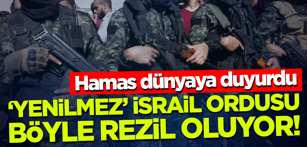'Yenilmez' İsrail ordusu böyle rezil oluyor! Hamas dünyaya duyurdu