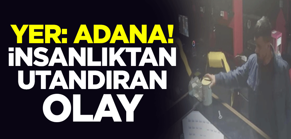 Yer: Adana! İnsanlıktan utandıran olay