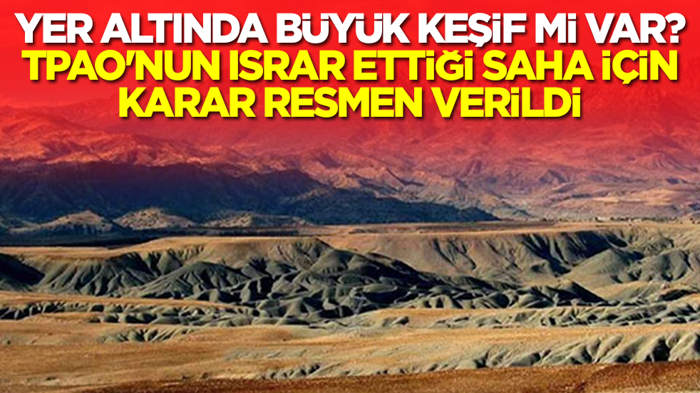 Yer altında büyük keşif mi var: TPAO'nun ısrar ettiği petrol sahası için karar verildi