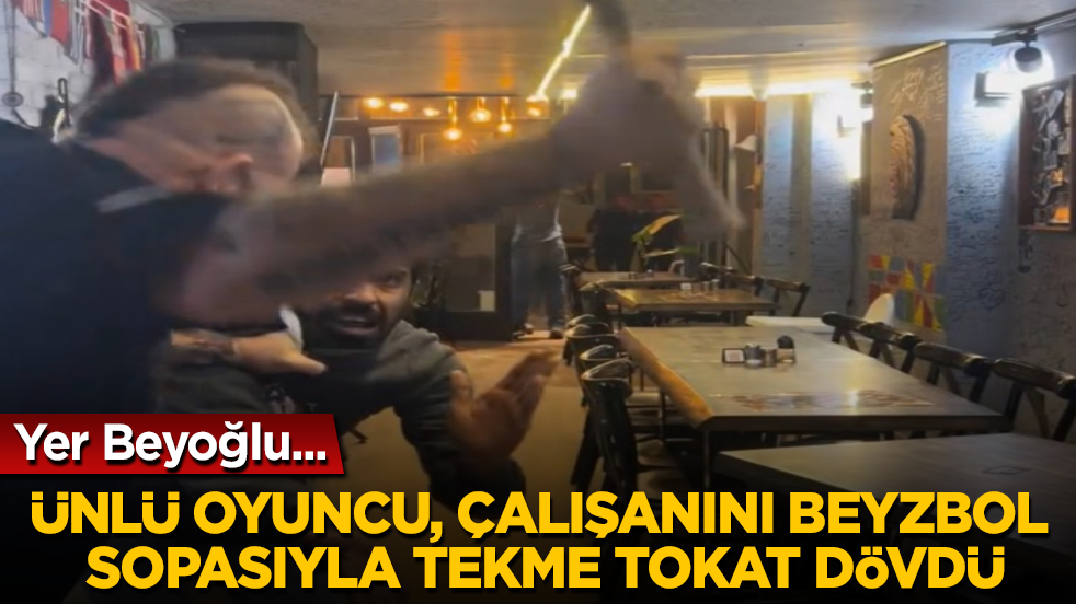 Yer Beyoğlu... Ünlü oyuncu, çalışanını beyzbol sopasıyla tekme tokat dövdü