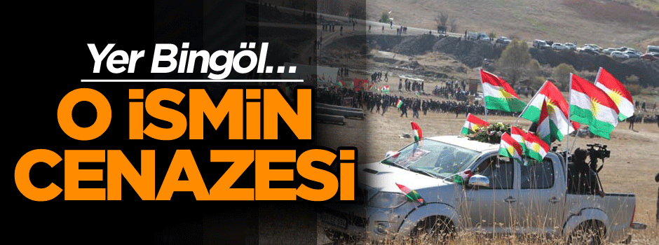 Yer Bingöl… O ismin cenazesi