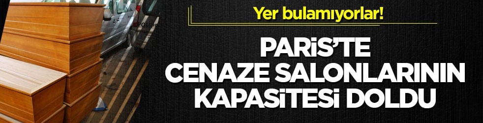 Yer bulamıyorlar! Paris’te cenaze salonlarının kapasitesi doldu