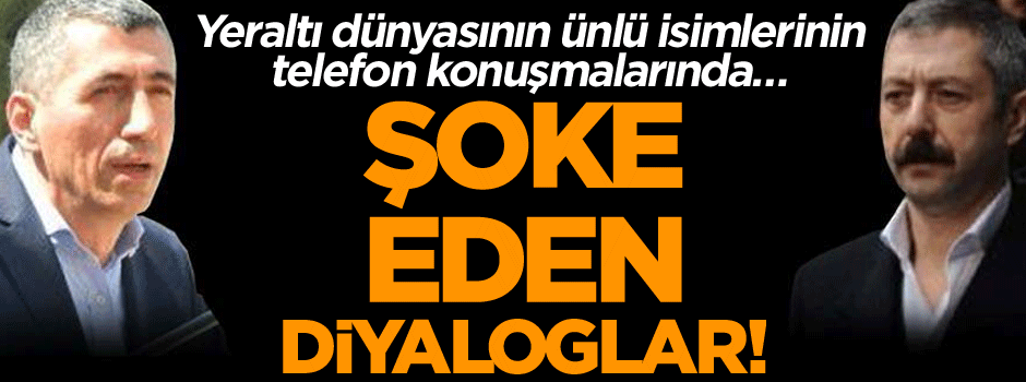Yeraltı dünyasının ünlü isimlerinin telefon konuşmalarında şoke eden diyaloglar!