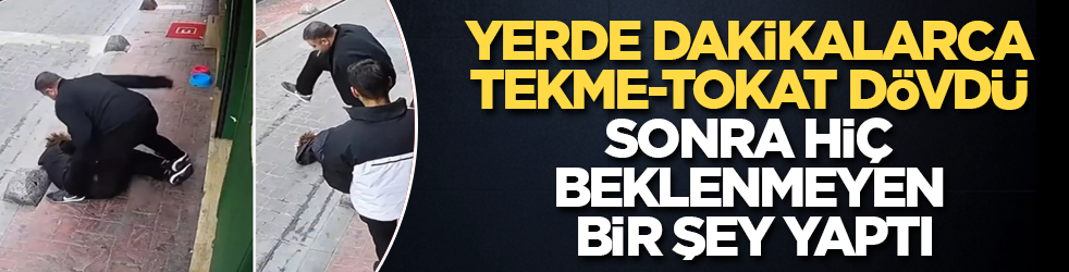 Yerde dakikalarca tekme-tokat dövdü, sonra hiç beklenmeyen bir şey yaptı
