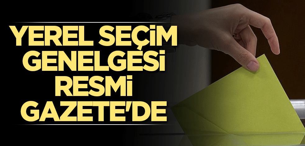 Yerel seçim genelgesi Resmi Gazete'de