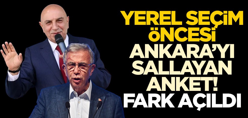 Yerel seçim öncesi Ankara’yı sallayan anket! Fark açıldı