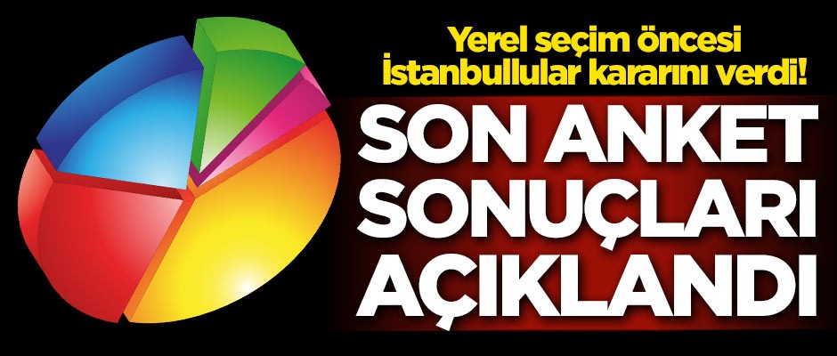 Yerel seçim öncesi İstanbullular kararını verdi! Son anket açıklandı