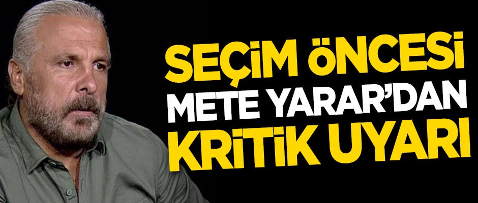 Yerel seçim öncesi Mete Yarar'dan kritik uyarı
