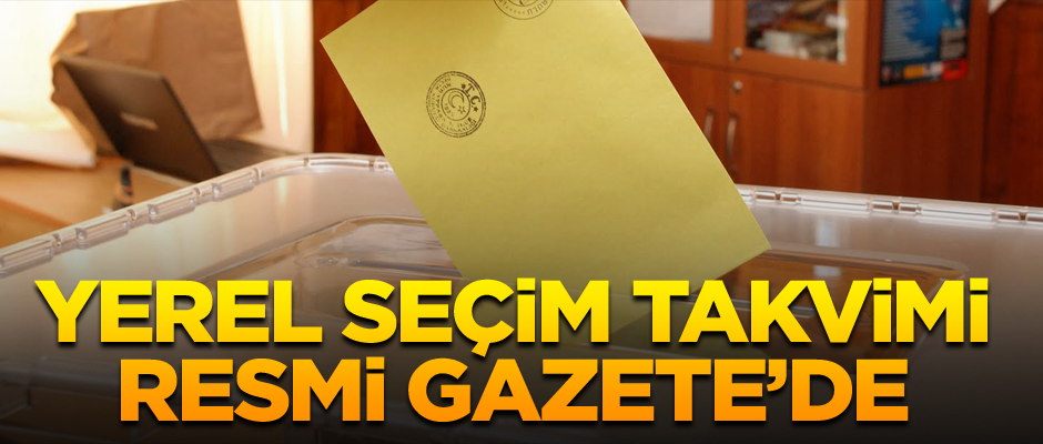 Yerel seçim takvimi Resmi Gazete’de
