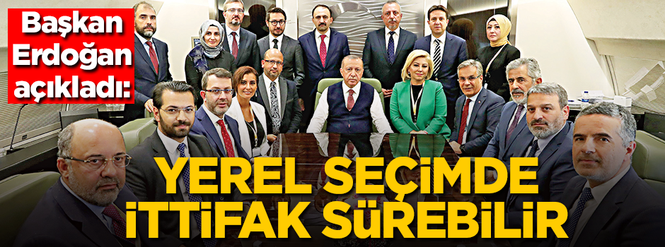 Başkan Erdoğan açıkladı: Yerel seçimde de ittifak sürebilir