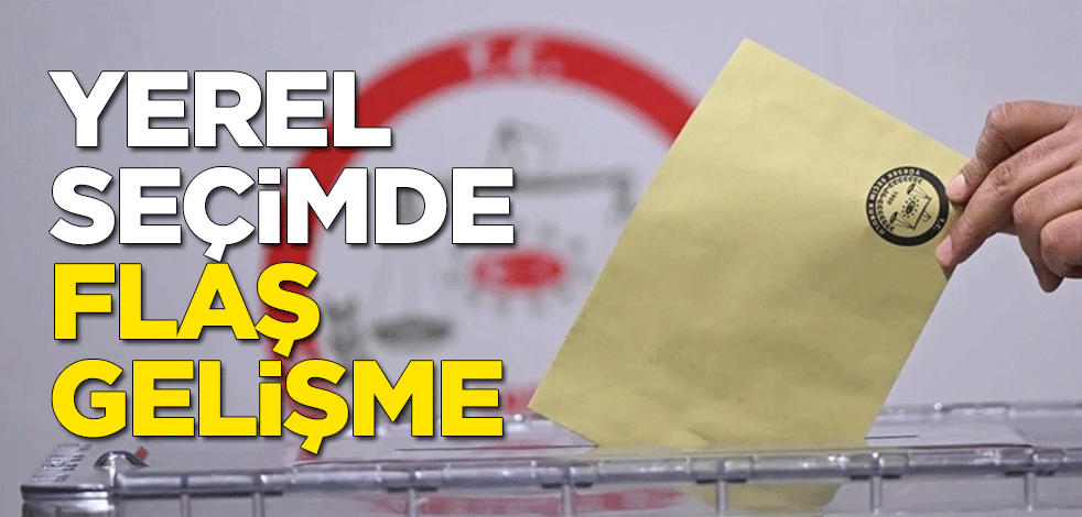 Yerel seçimde flaş gelişme