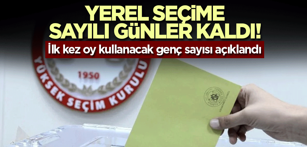 Yerel seçime sayılı günler kaldı! İlk kez oy kullanacak genç sayısı açıklandı