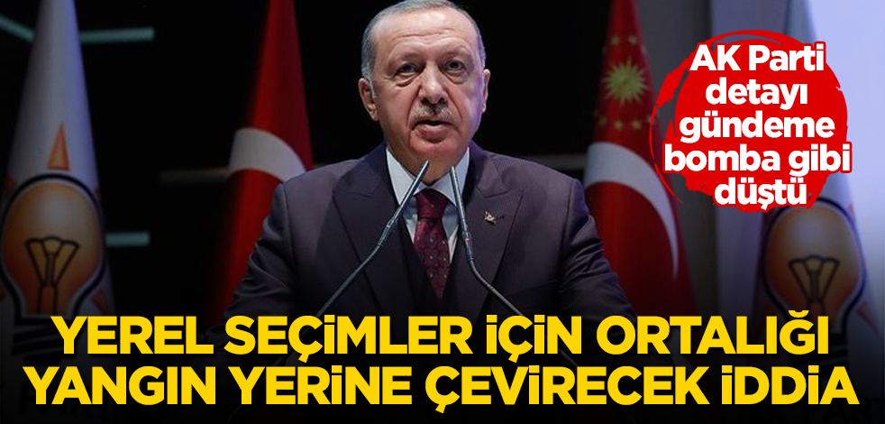 Yerel seçimler için ortalığı yangın yerine çevirecek iddia! AK Parti detayı gündeme bomba gibi düştü! O bile kabul etti