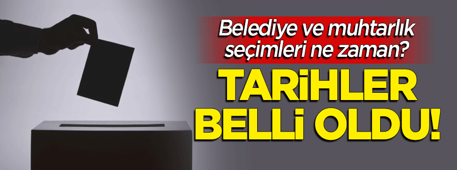 Yerel seçimler ne zaman? Tarihler belli oldu