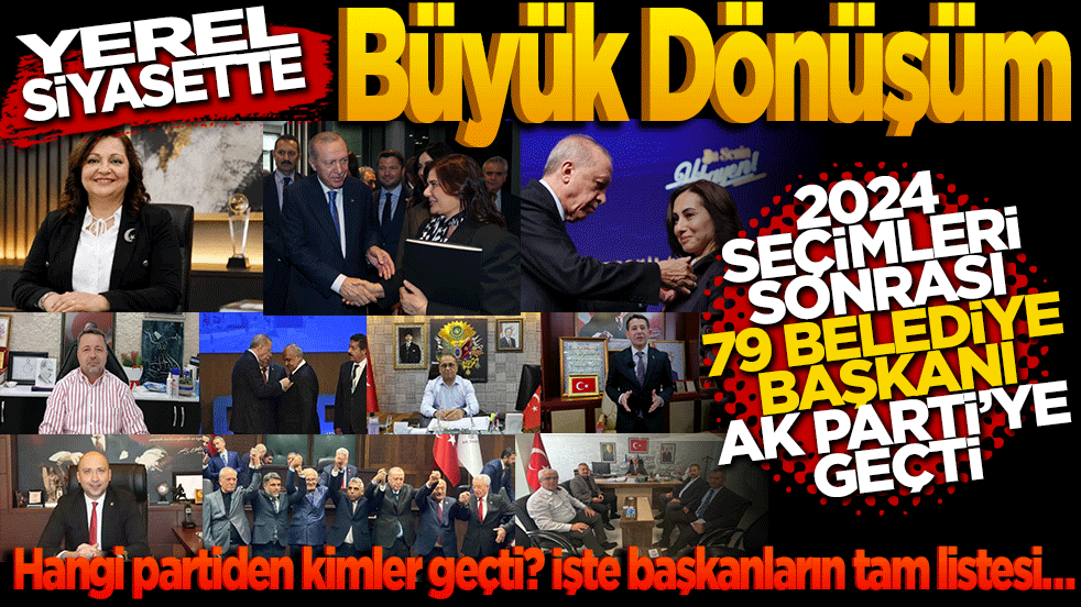 Yerel Siyasette Büyük Dönüşüm: 2024 Seçimleri Sonrası 79 Belediye Başkanı AK PARTİ’ye Geçti İşte başkanların tam listesi… Hangi partiden kimler geçti?