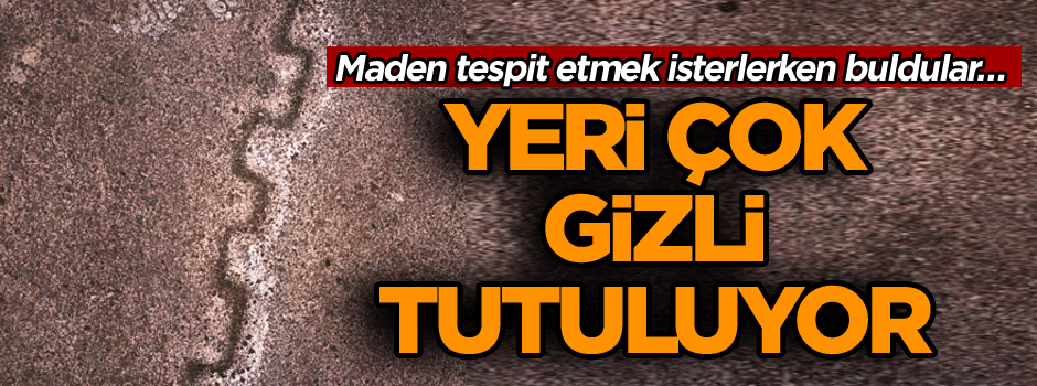 Yeri çok gizli tutuluyor… Maden tespit etmek isterlerken buldular…