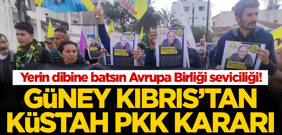 Yerin dibine batsın Avrupa Birliği seviciliği! Güney Kıbrıs'tan küstah PKK kararı