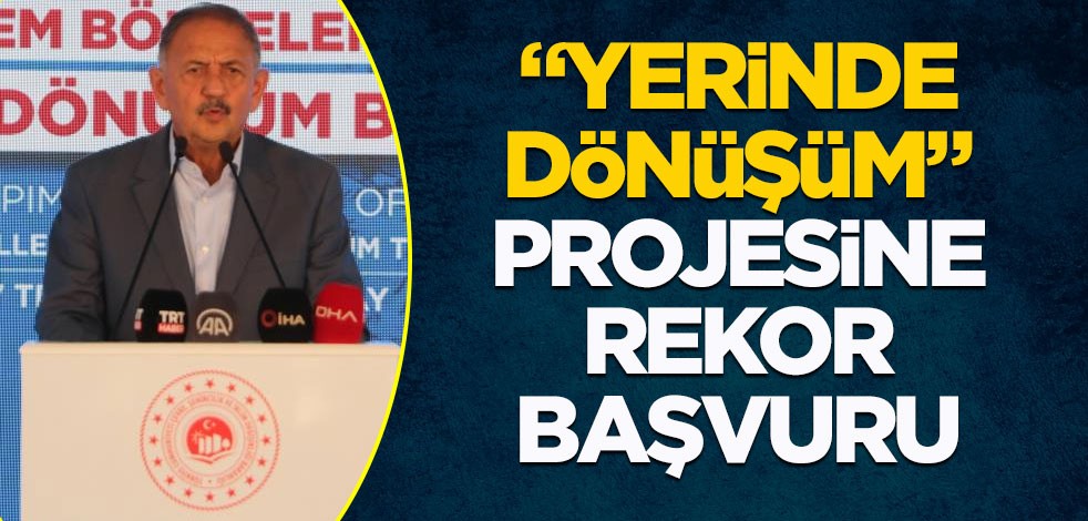 "Yerinde dönüşüm" projesine rekor başvuru