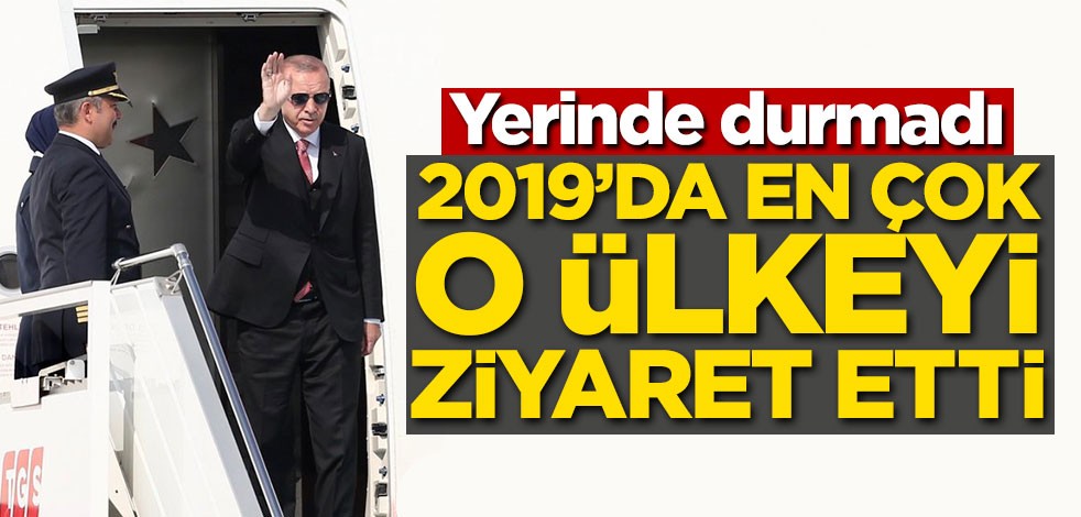 Yerinde durmadı! Erdoğan 2019'da en çok o ülkeye gitti
