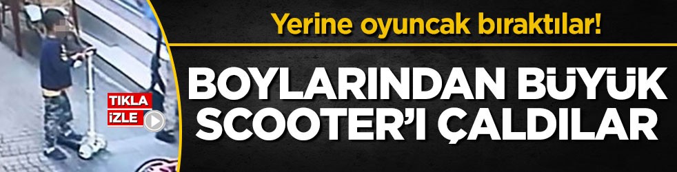 Yerine oyuncak bıraktılar! Boylarından büyük scooter’ı çaldılar