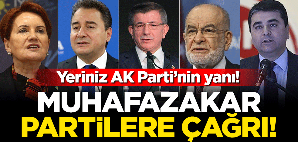 Yeriniz AK Parti’nin yanı! Muhafazakar partilere çağrı