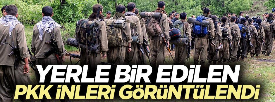 Yerle bir edilen PKK inleri böyle görüntülendi