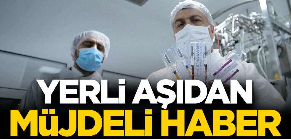 Yerli aşıdan müjdeli haber!