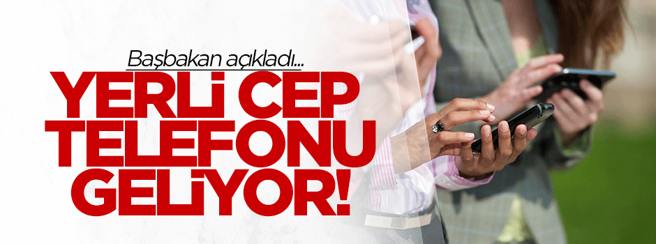 'Yerli cep telefonu üreteceğiz'