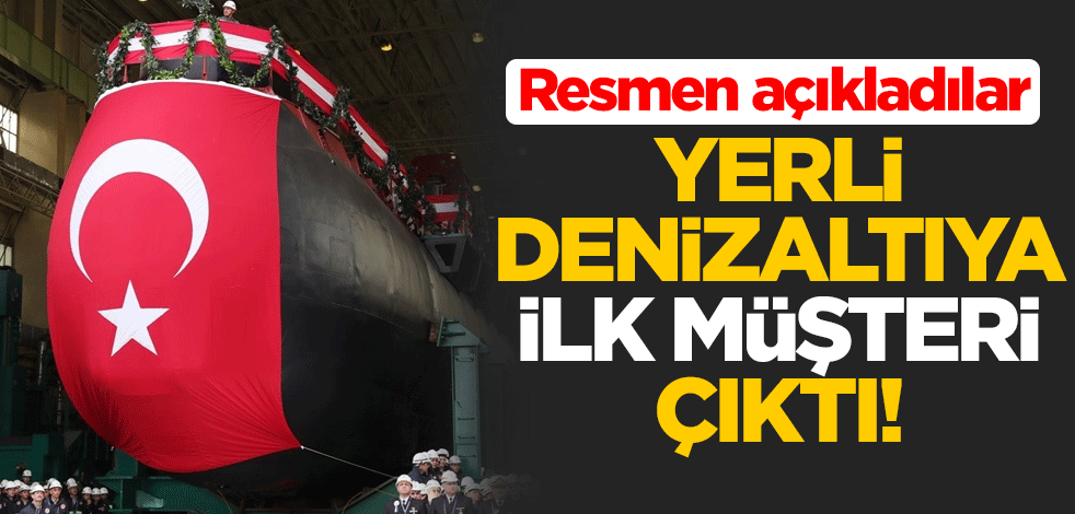 Yerli denizaltıya ilk müşteri çıktı