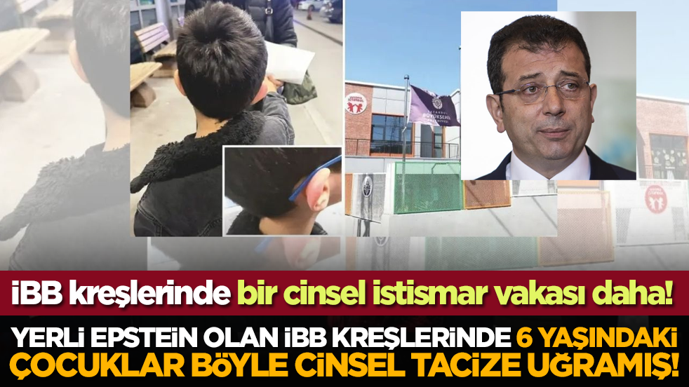 Yerli Epstein olan İBB kreşlerinde, 6 yaşındaki çocuklar böyle cinsel tacize uğramış!