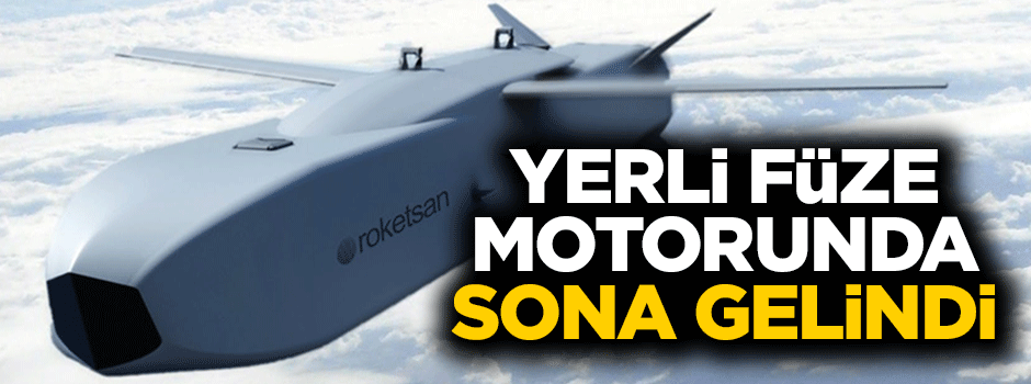 Yerli füze motorunda sona doğru