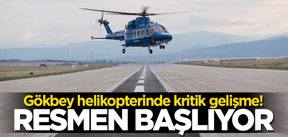 Yerli Gökbey helikopterinde kritik gelişme! Geri sayım başladı
