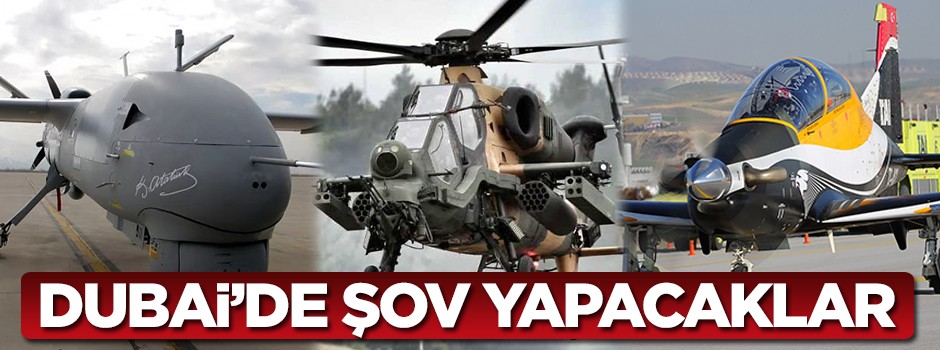 Yerli hava araçları Dubai'de şov yapacak!