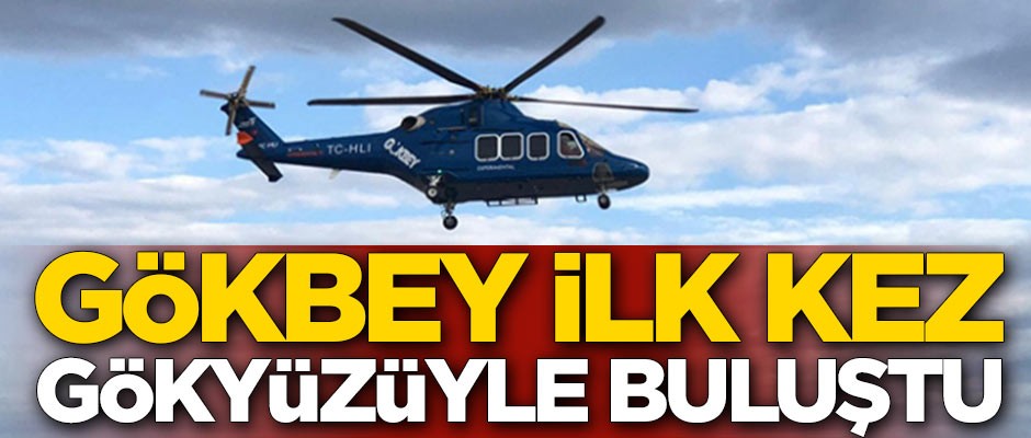 Yerli helikopter Gökbey ilk kez gökyüzüyle buluştu