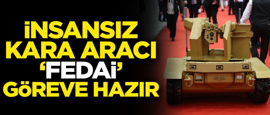 Yerli insansız kara aracı 'Fedai', göreve çıkmayı bekliyor