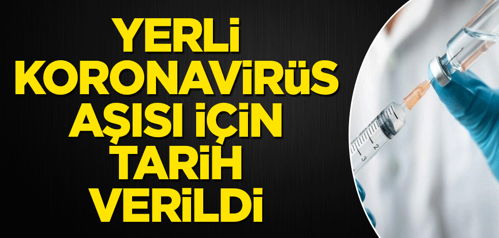 Yerli koronavirüs aşısı için tarih verildi