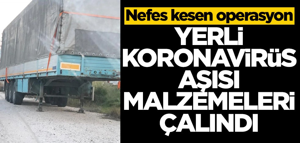 Yerli koronavirüs aşısı malzemeleri çalındı! Nefes kesen operasyon