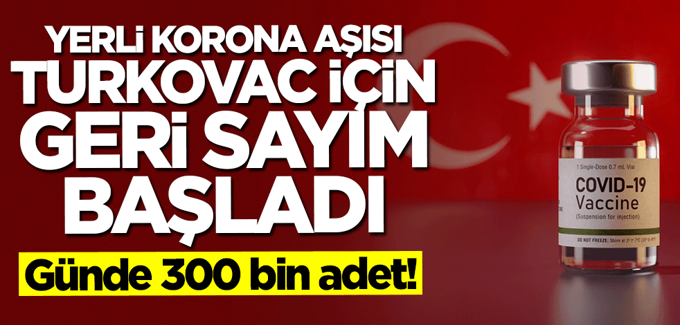 Yerli koronavirüs aşısı Turkovac için geri sayım başladı