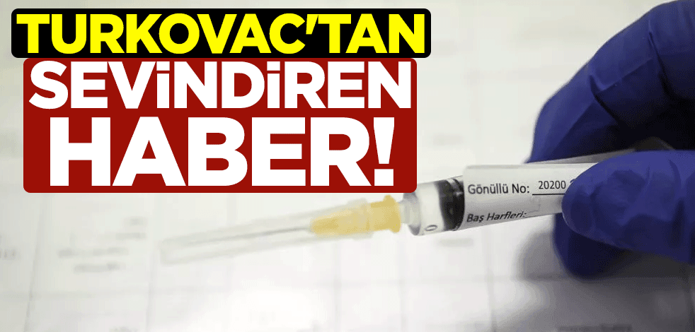 Yerli koronavirüs aşısı TURKOVAC'tan sevindiren haber!